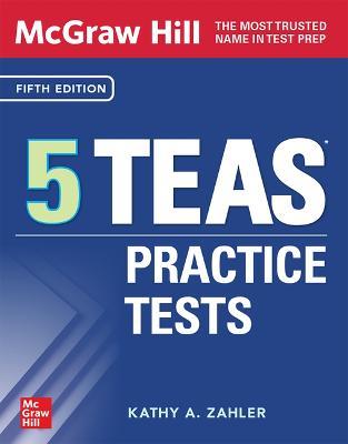 McGraw Hill 5 TEAS Practice Tests, Fifth Edition - Kathy A. Zahler,Kathy A. Zahler - cover