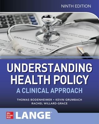 Understanding Health Policy: A Clinical Approach, Ninth Edition - Thomas Bodenheimer,Kevin Grumbach,Rachel Willard-Grace - cover