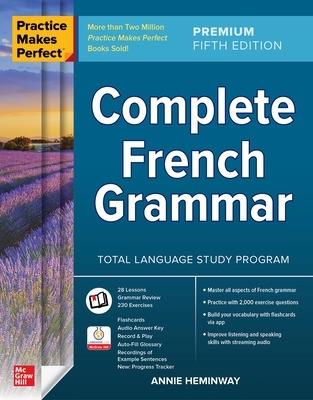Practice Makes Perfect: Complete French Grammar, Premium Fifth Edition - Annie Heminway - cover