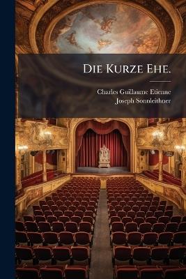 Die Kurze Ehe. - Charles-Guillaume Etienne,Joseph Sonnleithner - cover