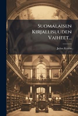 Suomalaisen Kirjallisuuden Vaiheet... - Julius Krohn - cover