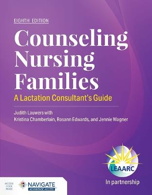 Counseling Nursing Families: a Lactation Consultant's Guide - Judith Lauwers,Lactation Education Accreditation and Approval Review Committee (LEAARC) - cover