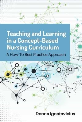 Teaching And Learning In A Concept-Based Nursing Curriculum - Donna Ignatavicius - cover