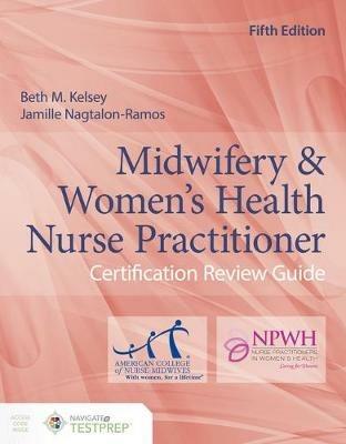 Midwifery  &  Women's Health Nurse Practitioner Certification Review Guide - Beth M. Kelsey,Jamille Nagtalon-Ramos - cover