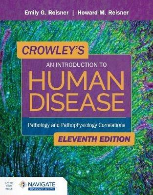 Crowley's An Introduction to Human Disease: Pathology and Pathophysiology Correlations: Pathology and Pathophysiology Correlations - Emily Reisner,Howard Reisner - cover