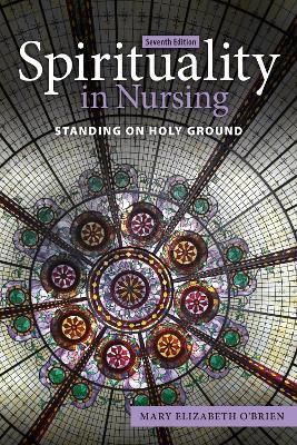 Spirituality in Nursing: Standing on Holy Ground - Mary Elizabeth O'Brien - cover