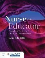 Nurse as Educator: Principles of Teaching and Learning for Nursing Practice: Principles of Teaching and Learning for Nursing Practice - Susan B. Bastable - cover