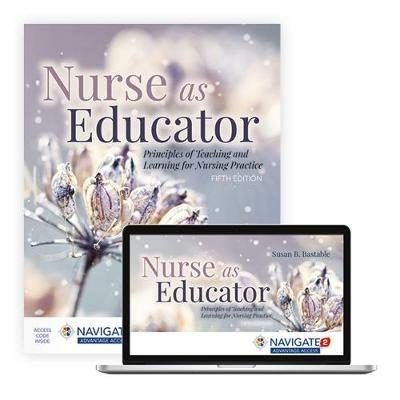 Nurse as Educator: Principles of Teaching and Learning for Nursing Practice: Principles of Teaching and Learning for Nursing Practice - Susan B. Bastable - cover