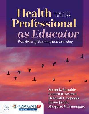 Health Professional As Educator: Principles of Teaching and Learning - Susan B. Bastable,Deborah Sopczyk,Pamela Gramet - cover