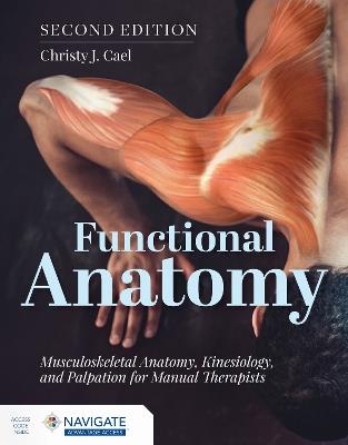 Functional Anatomy: Musculoskeletal Anatomy, Kinesiology, and Palpation for Manual Therapists - Christy Cael - cover