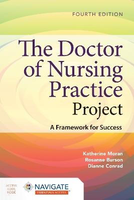 The Doctor of Nursing Practice Project: A Framework for Success - Katherine J. Moran,Rosanne Burson,Dianne Conrad - cover