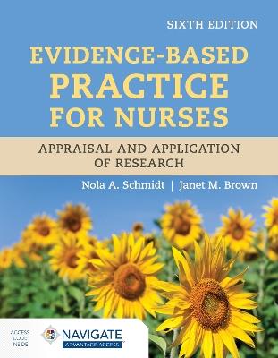Evidence-Based Practice for Nurses: Appraisal and Application of Research - Nola A. Schmidt,Janet M. Brown - cover