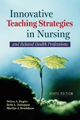 Innovative Teaching Strategies in Nursing and Related Health Professions - Debra Hagler,Beth L. Hultquist,Martha J. Bradshaw - cover