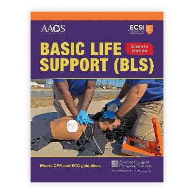 Basic Life Support (BLS) - American Academy of Orthopaedic Surgeons (AAOS),American College of Emergency Physicians (ACEP),Stephen J. Rahm - cover