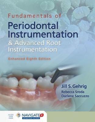 Fundamentals Of Periodontal Instrumentation And Advanced Root Instrumentation, Enhanced - Jill S. Gehrig,Rebecca Sroda,Darlene Saccuzzo - cover