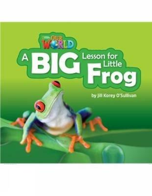Our World Readers: A Big Lesson for Little Frog: British English - Jill O'Sullivan - cover