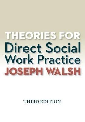 Theories for Direct Social Work Practice - Joseph Walsh - cover