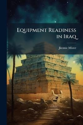 Equipment Readiness in Iraq - Jimmie Mister - cover