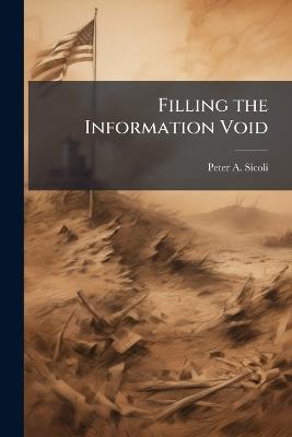 Filling the Information Void: Adapting the IO Message in Post-Hostility Iraq - Peter A Sicoli - cover