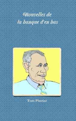 Nouvelles de la banque d'en bas - Tom Pheriac - cover
