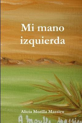 Mi Mano Izquierda - Alicia Morilla Massieu - cover