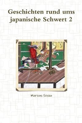Geschichten Rund Ums Japanische Schwert 2 - Markus Sesko - cover