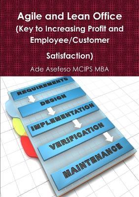 Agile and Lean Office (Key to Increasing Profit and Employee/Customer Satisfaction) - Ade Asefeso MCIPS MBA - cover