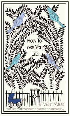 How To Lose Your Life - Martin Wroe - cover