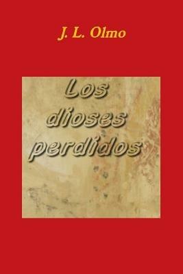 Los Dioses Perdidos - J. L. Olmo - cover