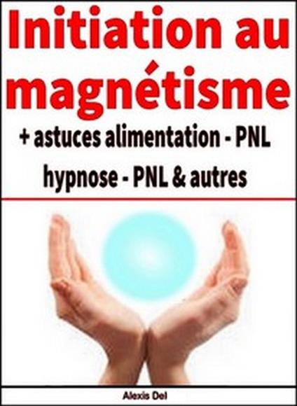 Initiation au magnétisme + astuces diverses