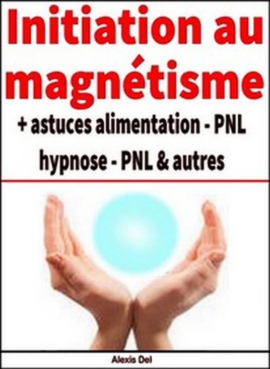 Initiation au magnétisme + astuces diverses