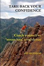 Take Back Your Confidence: Coach Yourself to 'stress-less' Confidence