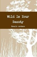 Wild is Your Beauty