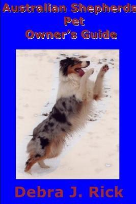 Australian Shepherds Pet Owner's Guide - Debra J. Rick - cover