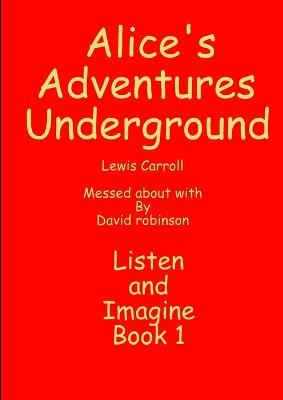 Alice's Adventures Underground - David Robinson - cover