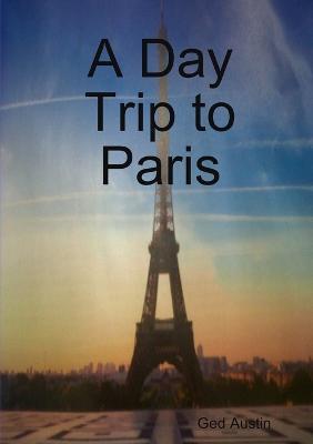 A Day Trip to Paris - Ged Austin - cover