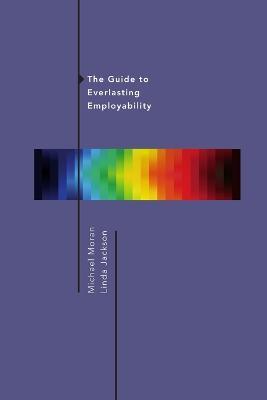 The Guide to Everlasting Employability - Michael Moran,Linda Jackson - cover