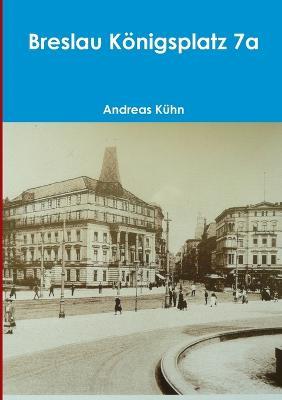 Breslau Konigsplatz 7a - Andreas Kuhn - cover