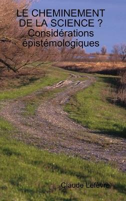 LE Cheminement De La Science ? Considerations Epistemologiques - Claude Lefevre - cover