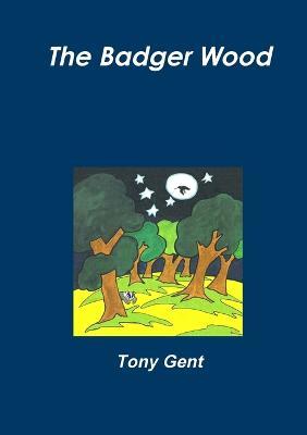The Badger Wood - Tony Gent - cover