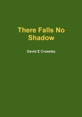 There Falls No Shadow - David E Crossley - cover