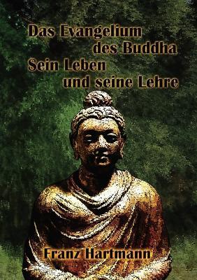 Das Evangelium Des Buddha Sein Leben Und Seine Lehre - Franz Hartmann - cover