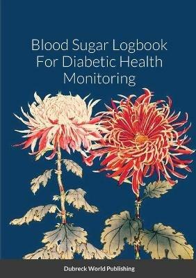 Blood Sugar Logbook For Diabetic Health Monitoring - Dubreck World Publishing - cover