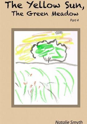 The Yellow Sun, the Green Meadow Part 4 - Natalie Smyth - cover