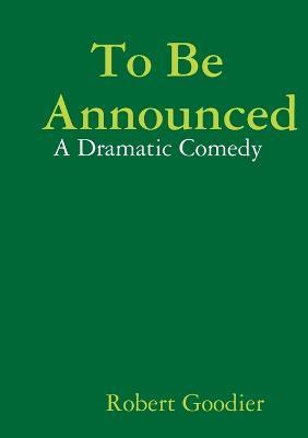 To Be Announced - Robert Goodier - cover