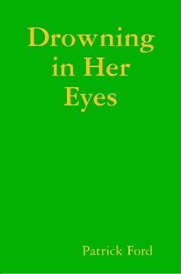 Drowning in Her Eyes - Patrick Ford - cover