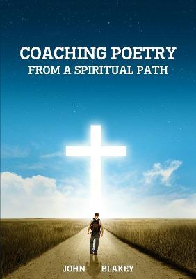 Coaching Poetry from a Spiritual Path - John Blakey - cover