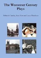 The Worcester Century Plays - Lance Woodman,Deborah Catesby,Kate Shaw - cover