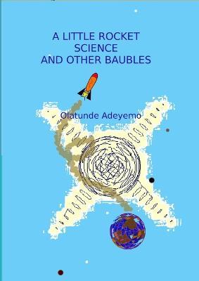 A Little Rocket Science and Other Baubels - Olatunde Adeyemo - cover