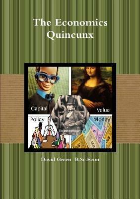 The Economics Quincunx - David Green  B.Sc.Econ - cover
